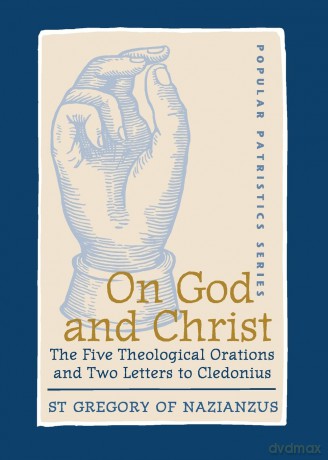 On God and Christ: The Five Theological Orations and Two Letters to Cledonius (23) (St. Vladimir's Seminary Press "popular patristics" series) - St Gregory Of Nazian [KSIĄŻKA]