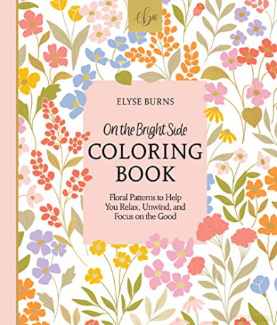 On the Bright Side Coloring Book: Floral Patterns to Help You Relax, Unwind, and Focus on the Good: 2 (On the Bright Side, 1) - Elyse Burns [KSIĄŻKA]