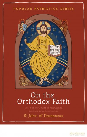 On the Orthodox Faith: Volume 3 of the Fount of Knowledge: 62 (Popular Patristics Series) - St John Of Damascus [KSIĄŻKA]