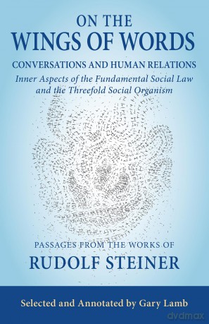 On the Wings of Words: Conversations and Human Relations: Inner Aspects of the Fundamental Social Law and the Threefold Social Organism - Rudolf Steiner [KSIĄŻKA]