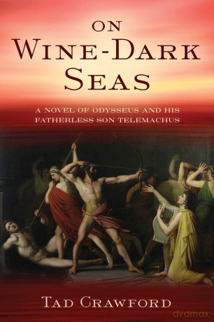On Wine-Dark Seas: A Novel of Odysseus and His Fatherless Son Telemachus - Tad Crawford [KSIĄŻKA]