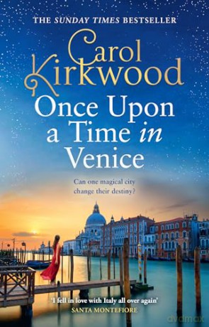 Once Upon a Time in Venice: Romantic and escapist glamour for 2024 from the Sunday Times bestseller - Carol Kirkwood [KSIĄŻKA]