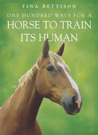 One Hundred ways For a Horse To Train Its Human - Tina Bettison [KSIĄŻKA]