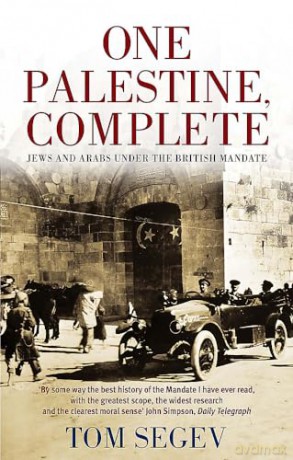 One Palestine, Complete: Jews and Arabs Under the British Mandate - Tom Segev [KSIĄŻKA]