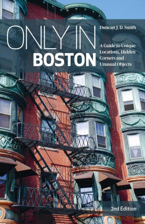 Only in Boston: A Guide to Unique Locations, Hidden Corners and Unusual Objects (Only in Guides) - Duncan J.D. Smith [KSIĄŻKA]