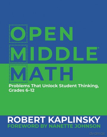 Open Middle Math: Problems That Unlock Student Thinking, 6-12 - Robert Kaplinsky [KSIĄŻKA]