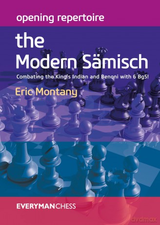 Opening Repertoire: The Modern Samisch: Combating the King's Indian and Benoni with 6 Bg5!: The Modern Sämisch: Combating the King's Indian and Benoni with 6 Bg5! (Everyman Chess) - Eric Montany [KSIĄŻKA]