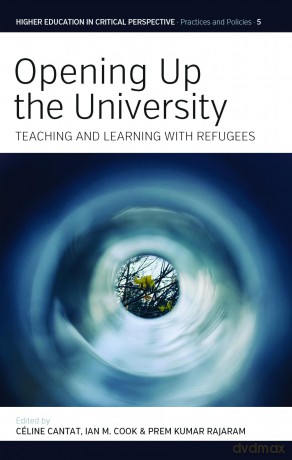 Opening Up the University: Teaching and Learning with Refugees: 5 (Higher Education in Critical Perspective: Practices and Policies, 5) - Celine Cantat [KSIĄŻKA]