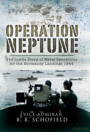 Operation Neptune: Naval Operations for the Normandy Landings 1944 - B B Schofield [KSIĄŻKA]