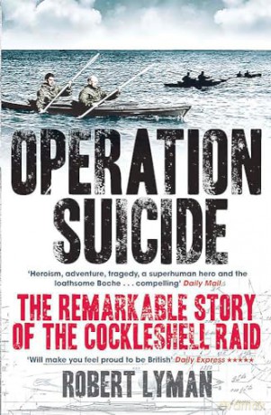 Operation Suicide: The Remarkable Story of the Cockleshell Raid - Robert Lyman [KSIĄŻKA]