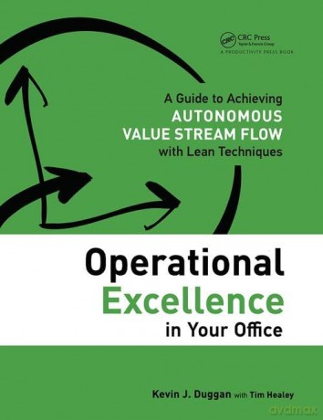 Operational Excellence in Your Office: A Guide to Achieving Autonomous Value Stream Flow with Lean Techniques - Kevin J. Duggan [KSIĄŻKA]
