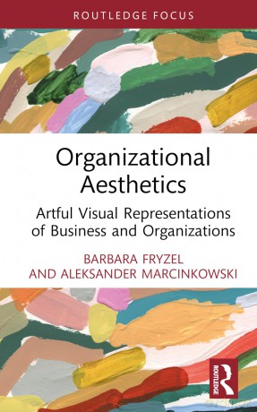 Organizational Aesthetics: Artful Visual Representations of Business and Organizations (Routledge Focus on Business and Management) - Fryzel Barbara [KSIĄŻKA]