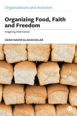 Organizing Food, Faith and Freedom: Imagining Alternatives (Organizations and Activism) - Ozan Alakavuklar [KSIĄŻKA]
