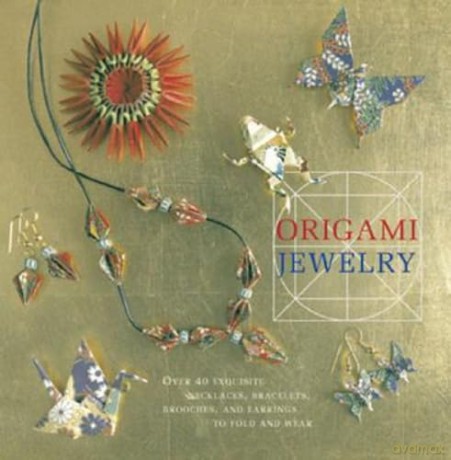 Origami Jewelry: More Than 40 Exquisite Designs to Fold and Wear - Ayako Brodek [KSIĄŻKA]