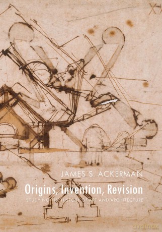 Origins, Invention, Revision: Studying the History of Art and Architecture - James S. Ackerman [KSIĄŻKA]