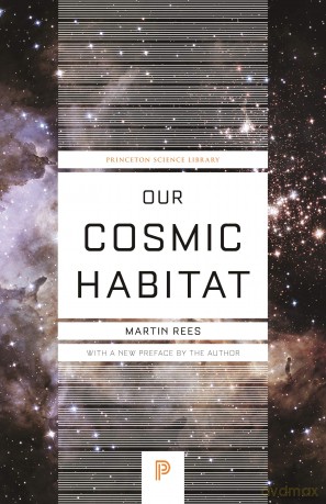 Our Cosmic Habitat (Princeton Science Library): New Edition: 55 - Martin Rees [KSIĄŻKA]