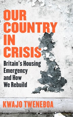 Our Country in Crisis: Britain's Housing Emergency and How We Rebuild - Kwajo Tweneboa [KSIĄŻKA]