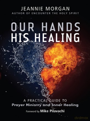 Our Hands, His Healing: A Practical Guide To Prayer Ministry And Inner Healing - Jeannie Morgan [KSIĄŻKA]