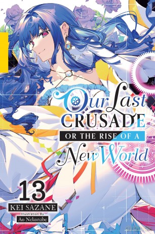Our Last Crusade or the Rise of a New World, Vol. 13 (light novel): Volume 13 (LAST CRUSADE RISE NEW WORLD LIGHT NOVEL SC) - Sazane [KSIĄŻKA]