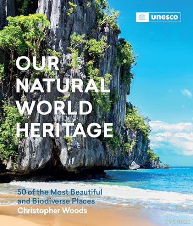 Our Natural World Heritage: 50 of the Most Beautiful and Biodiverse Places - Christopher Woods [KSIĄŻKA]