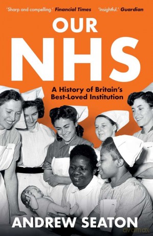 Our NHS: A History of Britain's Best Loved Institution - Andrew Seaton [KSIĄŻKA]