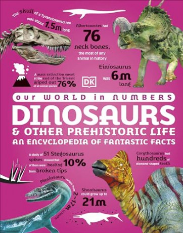Our World in Numbers Dinosaurs and Other Prehistoric Life: An Encyclopedia of Fantastic Facts (DK Our World in Numbers) - Dk [KSIĄŻKA]