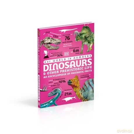 Our World in Numbers Dinosaurs and Other Prehistoric Life: An Encyclopedia of Fantastic Facts (DK Our World in Numbers) - Dk [KSIĄŻKA]