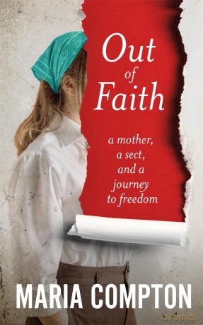 Out of Faith: A Mother, A Sect, And a Journey to Freedom - Maria Compton [KSIĄŻKA]