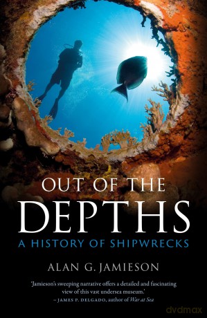 Out of the Depths: A History of Shipwrecks - Alan G Jamieson [KSIĄŻKA]