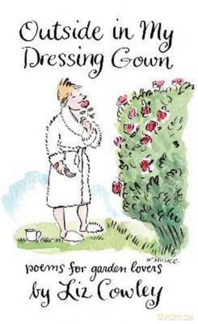 Outside in My Dressing Gown: Humorous Verse for Garden Lovers - Liz Cowley [KSIĄŻKA]