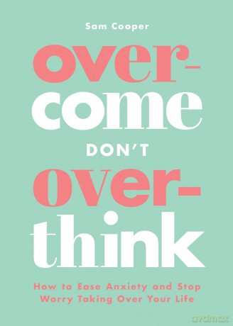 Overcome Don't Overthink: How to Ease Anxiety and Stop Worry Taking Over Your Life - Sam Cooper [KSIĄŻKA]