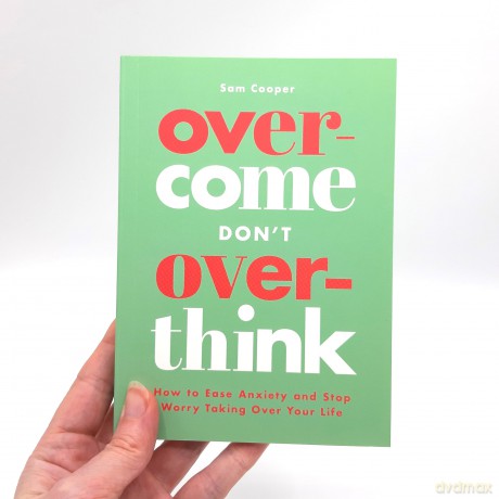 Overcome Don't Overthink: How to Ease Anxiety and Stop Worry Taking Over Your Life - Sam Cooper [KSIĄŻKA]