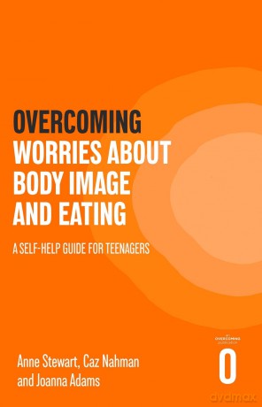 Overcoming Worries About Body Image and Eating: A Self-help Guide for Teenagers (Helping Your Child) - Anne Et Al Stewart [KSIĄŻKA]