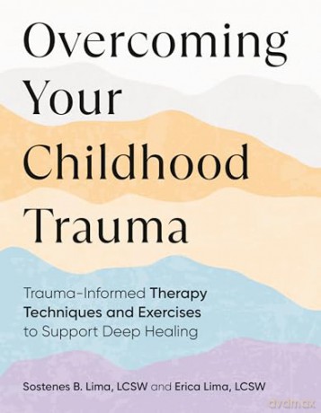 Overcoming Your Childhood Trauma: Trauma-Informed Therapy Techniques and Exercises to Support Deep Healing - Sostenes B. Lima [KSIĄŻKA]