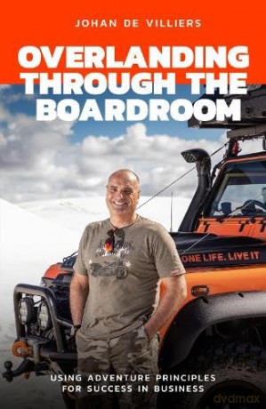 Overlanding Through the Boardroom - Johan De Villiers [KSIĄŻKA]