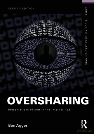 Oversharing: Presentations of Self in the Internet Age (Framing 21st Century Social Issues) - Ben Agger [KSIĄŻKA]