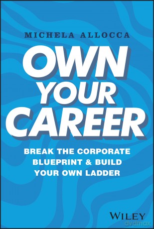 Own Your Career: Break the Corporate Blueprint and Build Your Own Ladder - Michela Allocca [KSIĄŻKA]