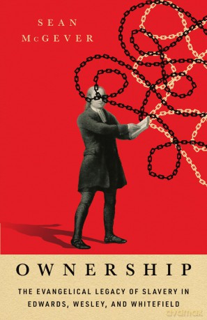 Ownership: The Evangelical Legacy of Slavery in Edwards, Wesley, and Whitefield [KSIĄŻKA]