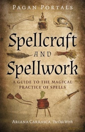 Pagan Portals - Spellcraft and Spellwork: A Guide to the Magical Practice of Spells - Ariana Carrasca [KSIĄŻKA]