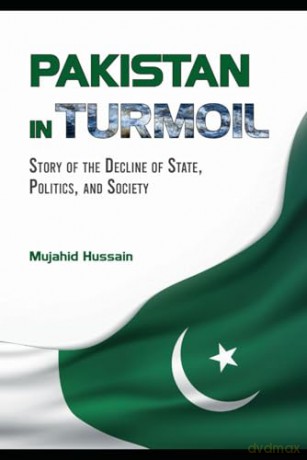 Pakistan in Turmoil: Story of the Decline of State, Politics, and Society - Mujahid Hussain [KSIĄŻKA]
