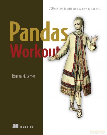 Pandas Workout: 200 Exercises to Make You a Stronger Data Analyst - Reuven M. Lerner [KSIĄŻKA]