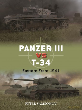 Panzer III vs T-34: Eastern Front 1941: 136 (Duel) - Peter Samsonov [KSIĄŻKA]