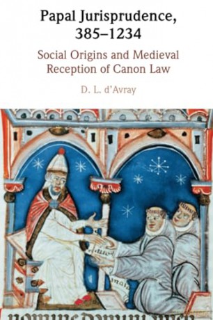 Papal Jurisprudence, 385-1234: Social Origins and Medieval Reception of Canon Law - D'avray D. L. [KSIĄŻKA]