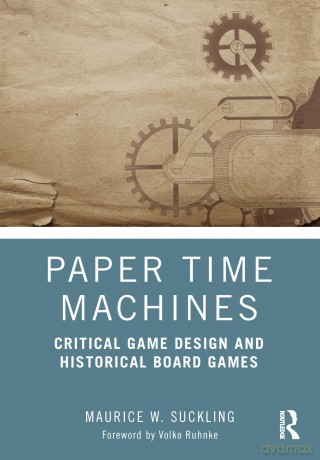 Paper Time Machines: Critical Game Design and Historical Board Games - Suckling Maurice [KSIĄŻKA]