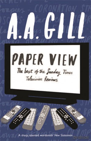 Paper View: The Best of The Sunday Times Television Columns - A A Gill [KSIĄŻKA]