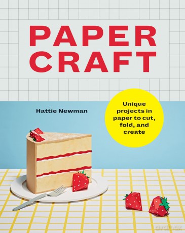 Papercraft: Unique projects in paper to cut, fold, and create - Hattie Newman [KSIĄŻKA]