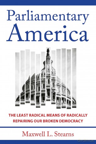 Parliamentary America: The Least Radical Means of Radically Repairing Our Broken Democracy - Maxwell Stearns [KSIĄŻKA]