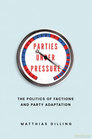 Parties under Pressure: The Politics of Factions and Party Adaptation - Matthias Dilling [KSIĄŻKA]