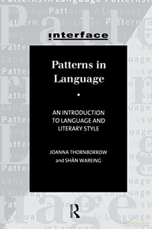 Patterns in Language: An introduction to language and literary style: Stylistics for Students of Language and Literature (Interface) - Joanna Thornborrow [KSIĄŻKA]
