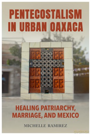 Pentecostalism in Urban Oaxaca: Healing Patriarchy, Marriage, and Mexico [KSIĄŻKA]